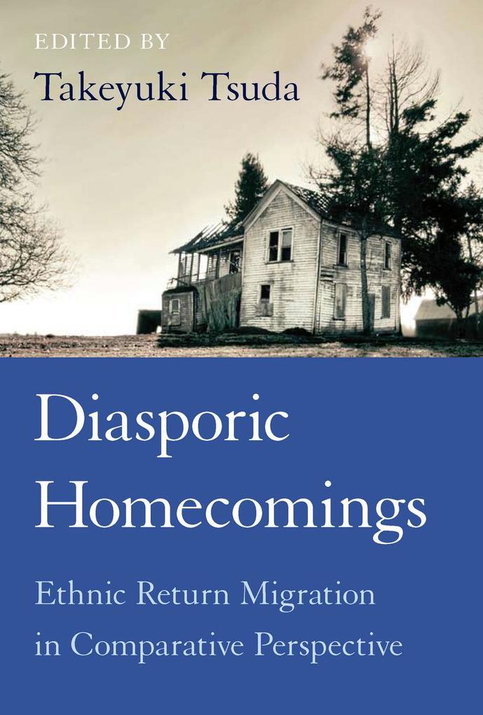 Diasporic Homecomings: Ethnic Return Migration in Comparative Perspective