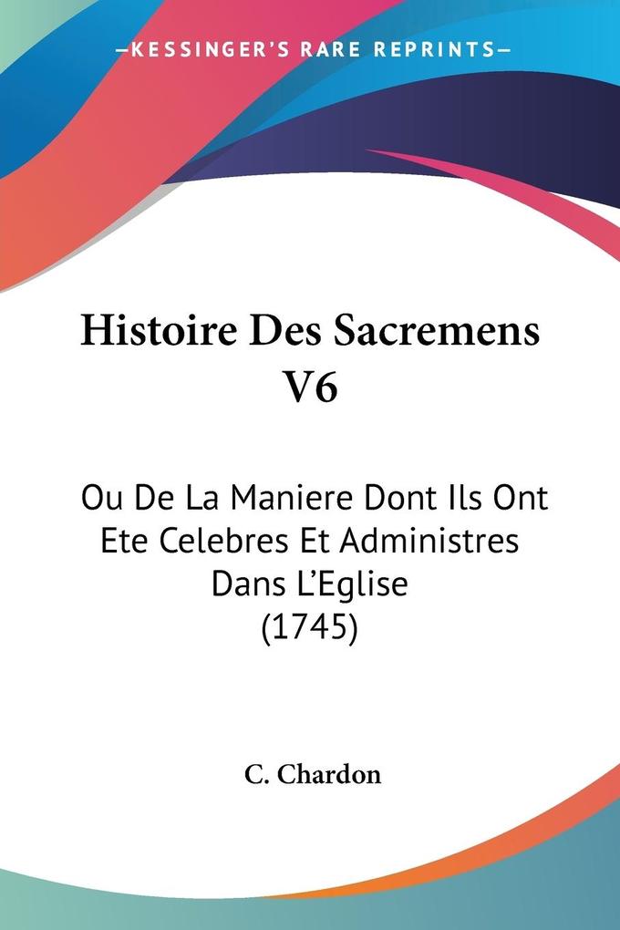 Histoire Des Sacremens V6