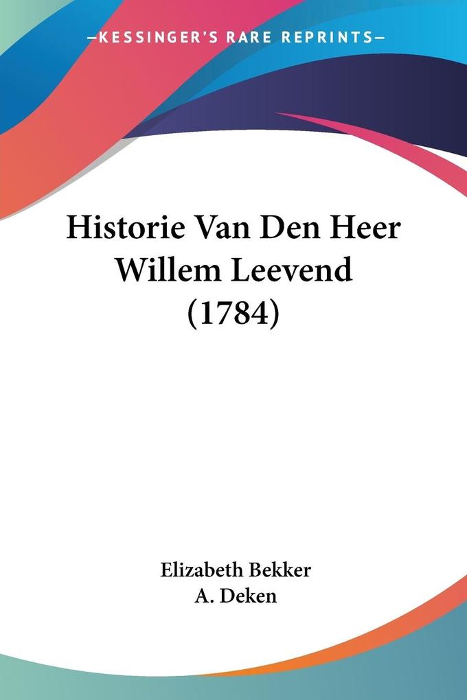 Historie Van Den Heer Willem Leevend (1784)