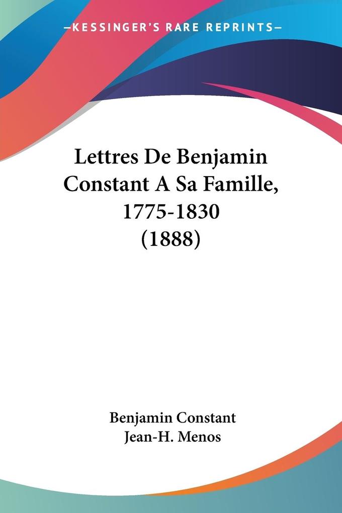 Lettres De Benjamin Constant A Sa Famille 1775-1830 (1888)