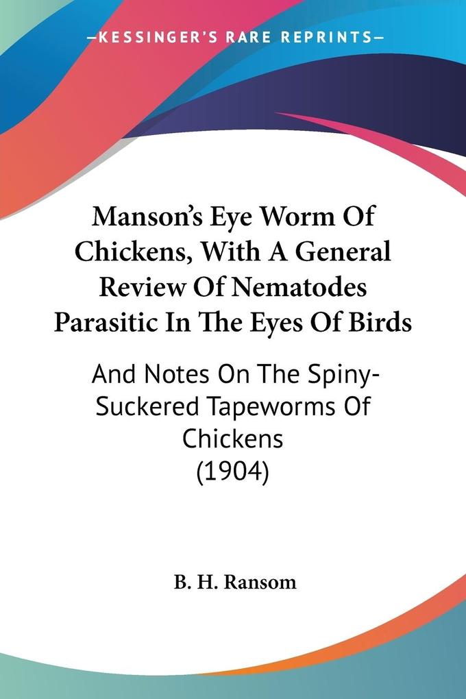 Manson‘s Eye Worm Of Chickens With A General Review Of Nematodes Parasitic In The Eyes Of Birds