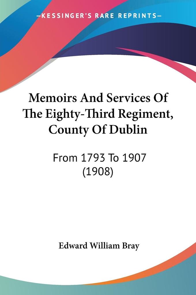 Memoirs And Services Of The Eighty-Third Regiment County Of Dublin