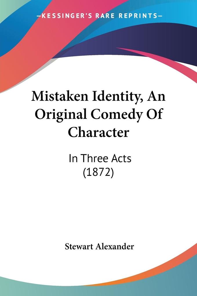 Mistaken Identity An Original Comedy Of Character