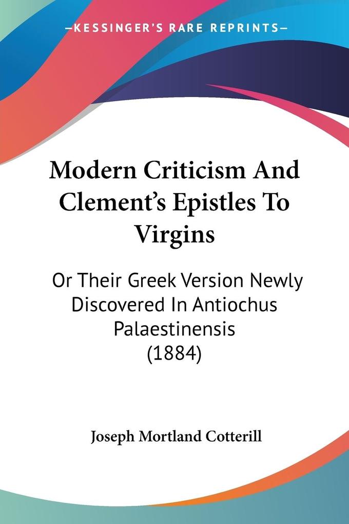Modern Criticism And Clement's Epistles To Virgins - Joseph Mortland Cotterill