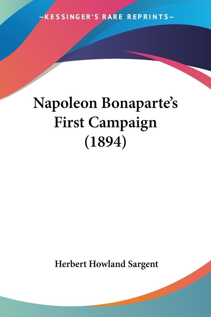 Napoleon Bonaparte's First Campaign (1894) - Herbert Howland Sargent