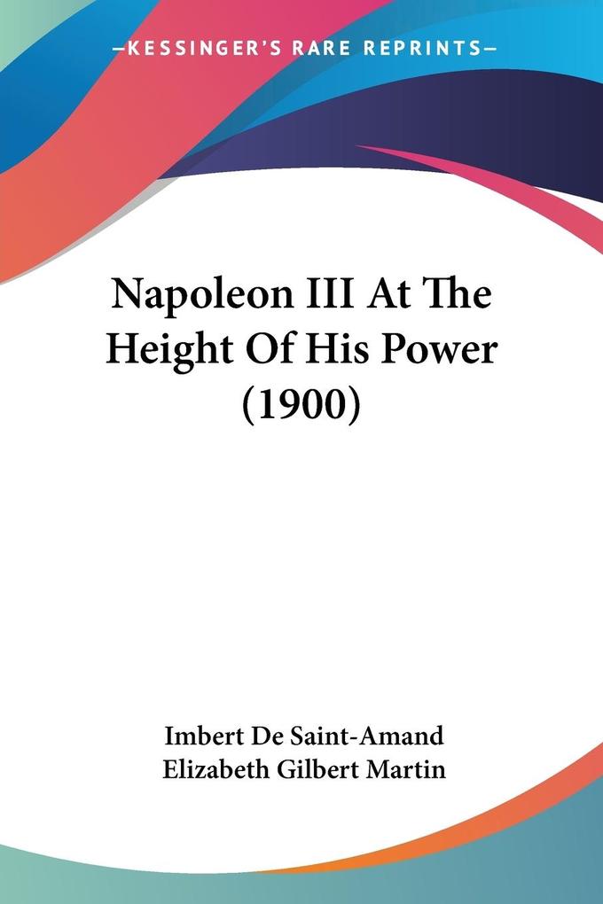 Napoleon III At The Height Of His Power (1900) - Imbert De Saint-Amand