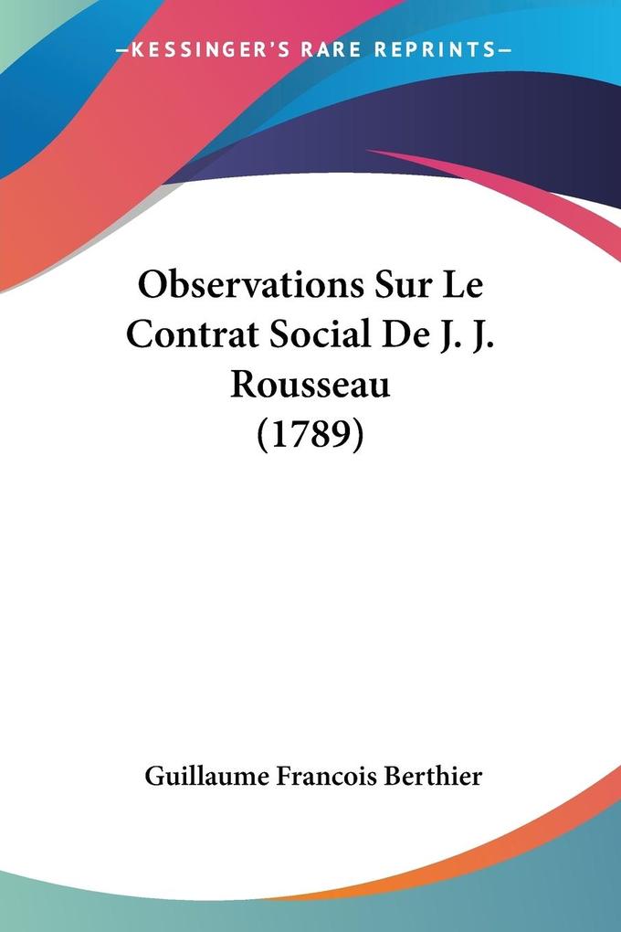 Observations Sur Le Contrat Social De J. J. Rousseau (1789) - Guillaume Francois Berthier