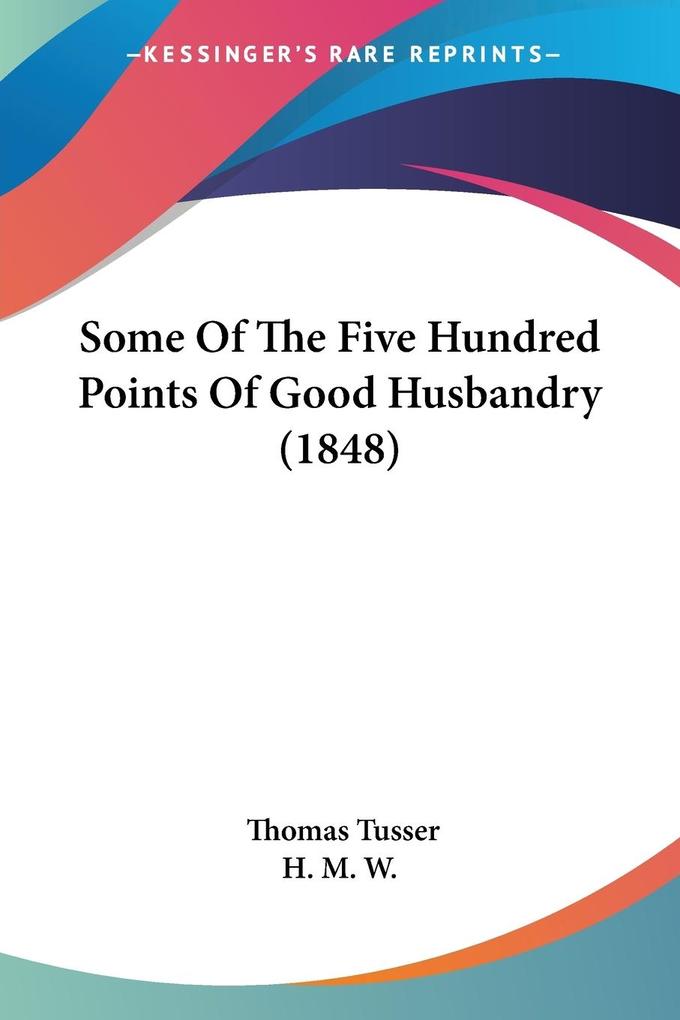 Some Of The Five Hundred Points Of Good Husbandry (1848)