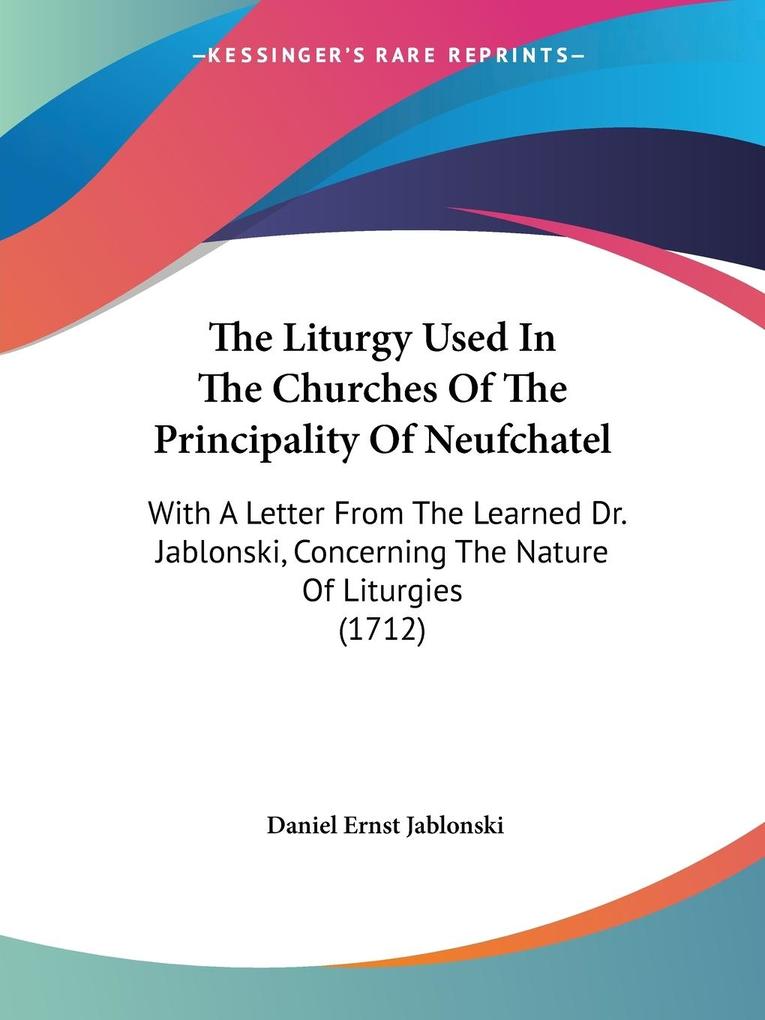 The Liturgy Used In The Churches Of The Principality Of Neufchatel