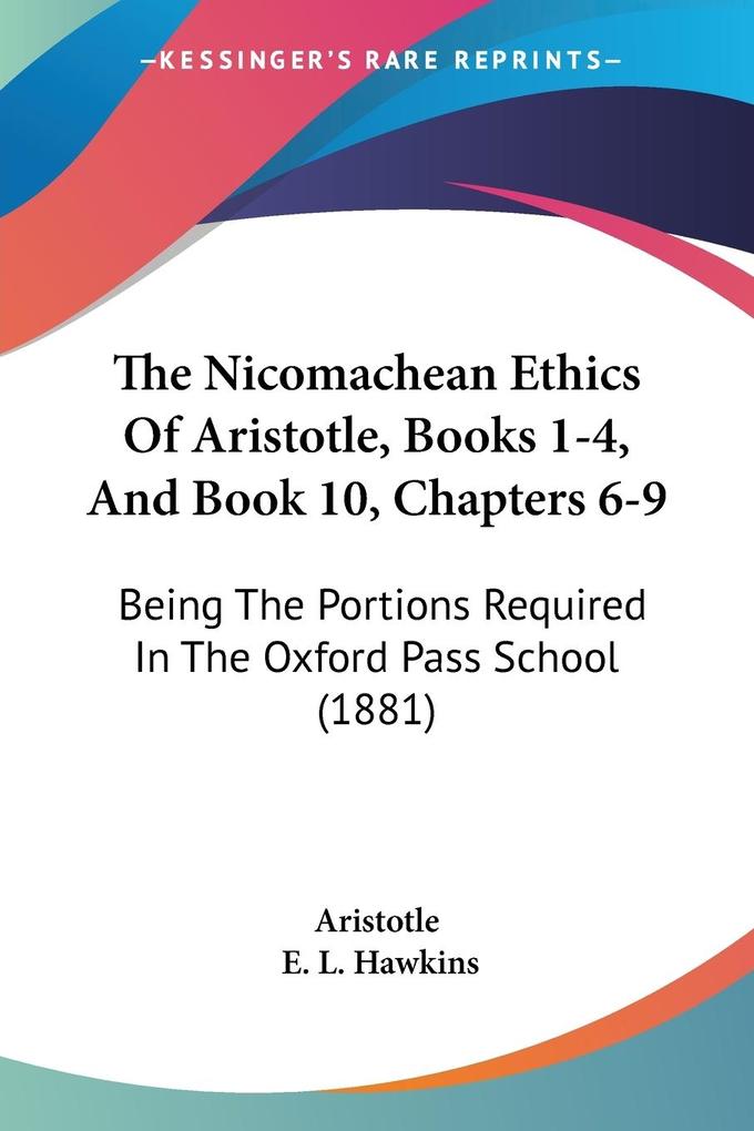 The Nicomachean Ethics Of Aristotle Books 1-4 And Book 10 Chapters 6-9