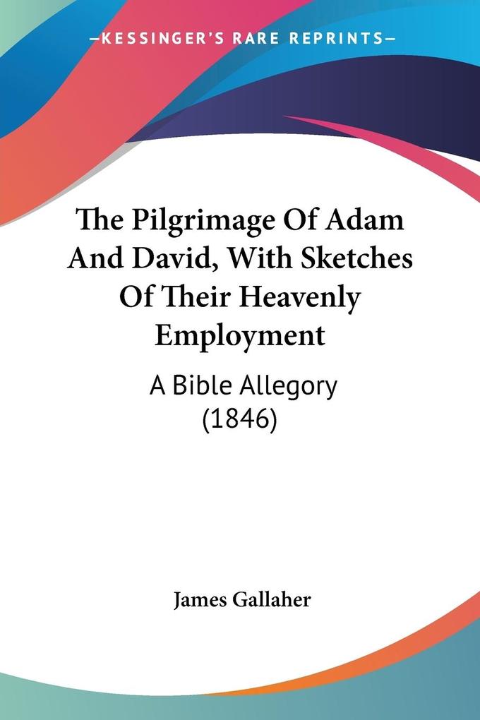 The Pilgrimage Of Adam And David With Sketches Of Their Heavenly Employment