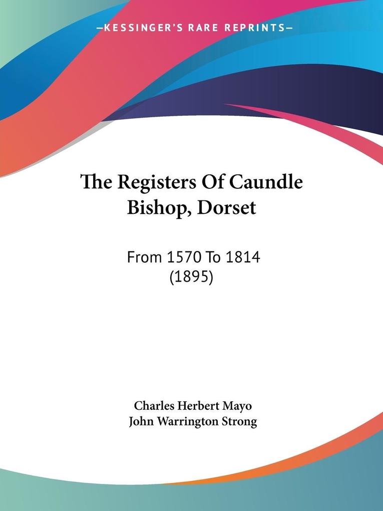 The Registers Of Caundle Bishop Dorset - Charles Herbert Mayo/ John Warrington Strong