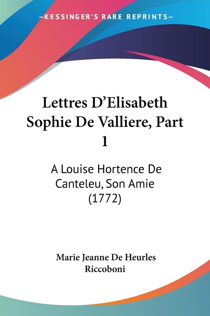 Lettres D‘Elisabeth Sophie De Valliere Part 1
