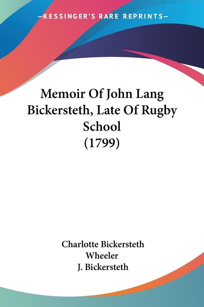 Memoir Of John Lang Bickersteth Late Of Rugby School (1799) - Charlotte Bickersteth Wheeler