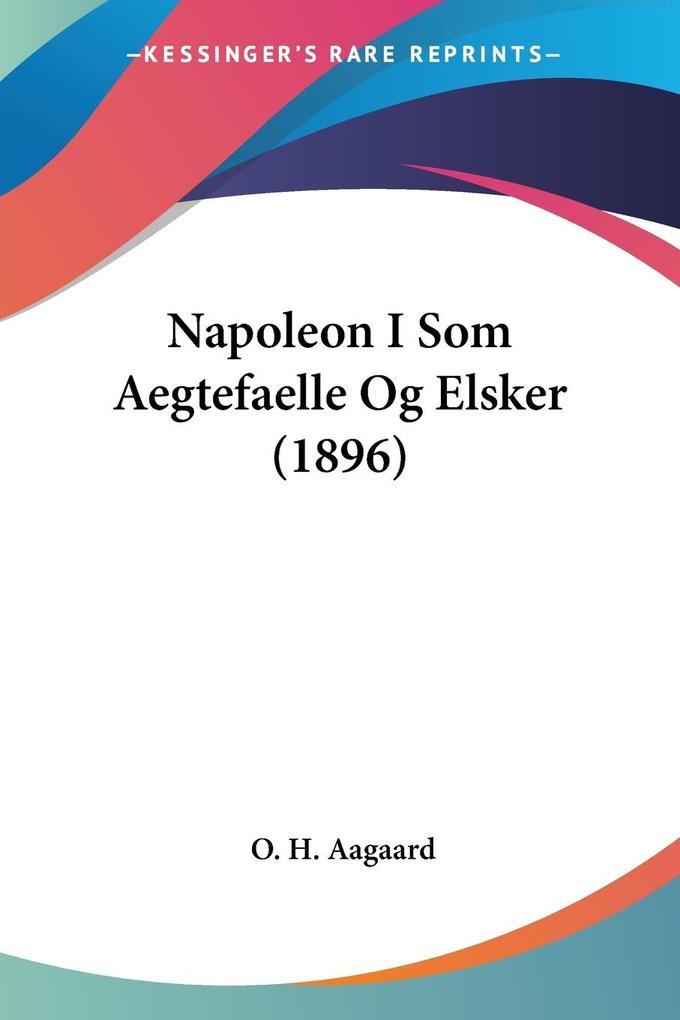 Napoleon I Som Aegtefaelle Og Elsker (1896)