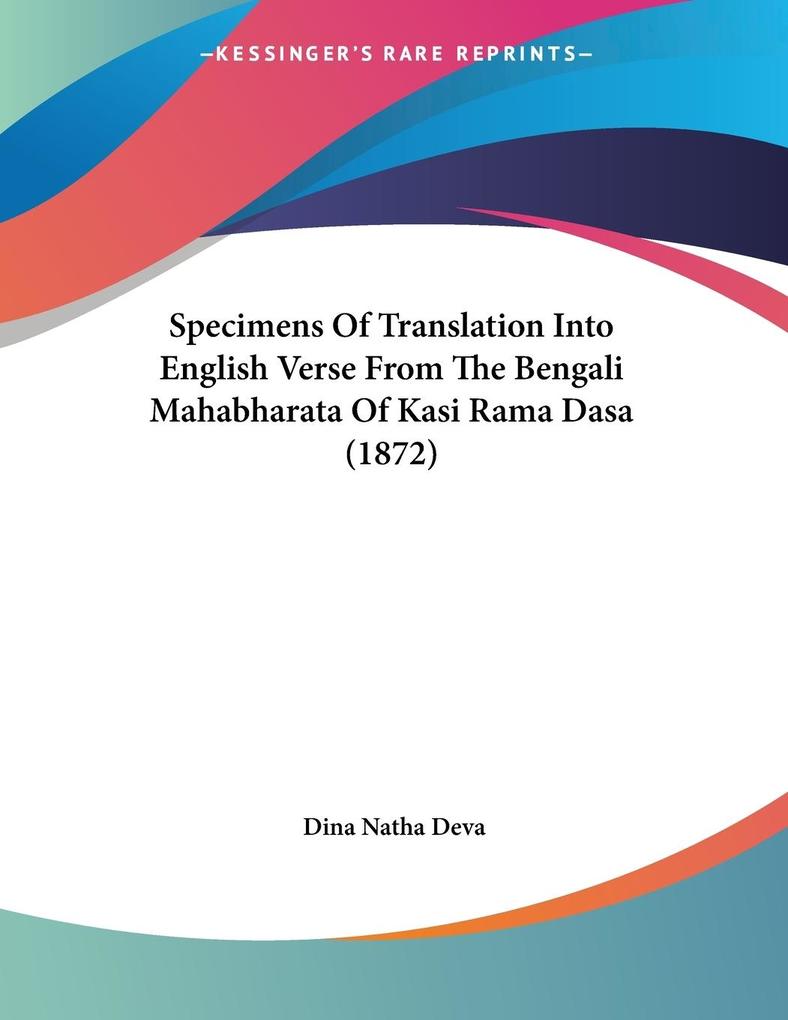 Specimens Of Translation Into English Verse From The Bengali Mahabharata Of Kasi Rama Dasa (1872) - Dina Natha Deva