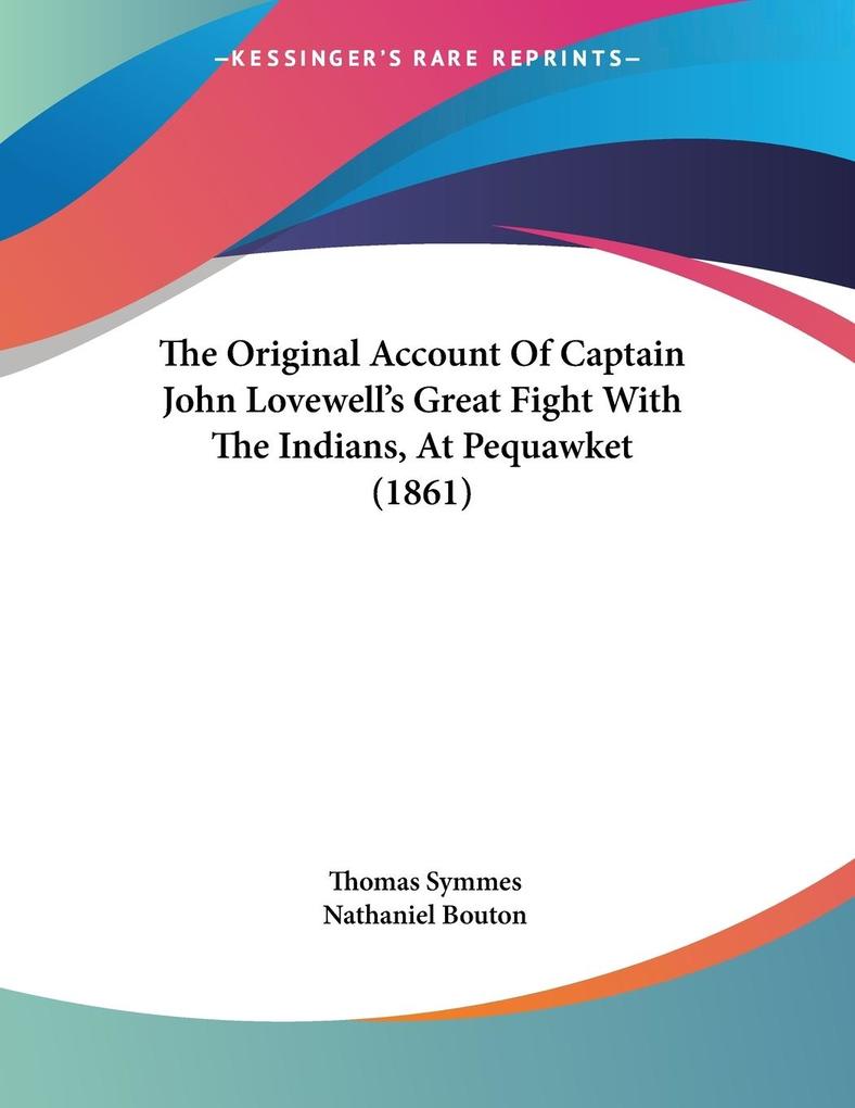 The Original Account Of Captain John Lovewell‘s Great Fight With The Indians At Pequawket (1861)
