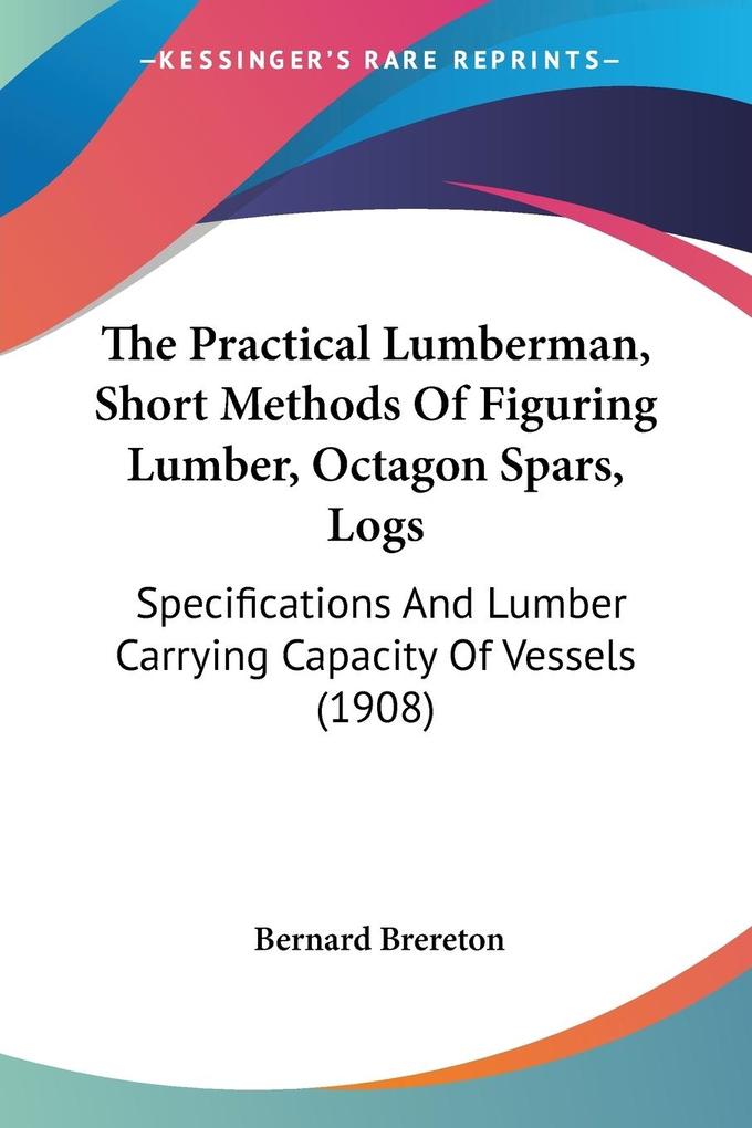 The Practical Lumberman Short Methods Of Figuring Lumber Octagon Spars Logs