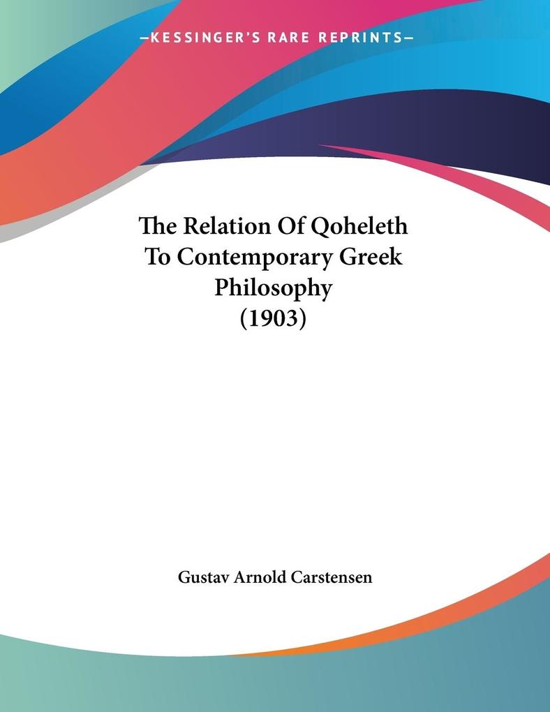 The Relation Of Qoheleth To Contemporary Greek Philosophy (1903)