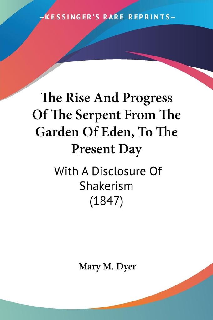 The Rise And Progress Of The Serpent From The Garden Of Eden To The Present Day