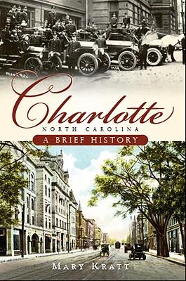 Charlotte North Carolina: A Brief History - Mary Kratt