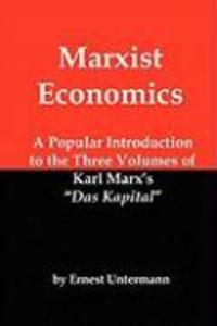 Marxist Economics: A Popular Introduction to the Three Volumes of Karl Marx‘s Das Kapital