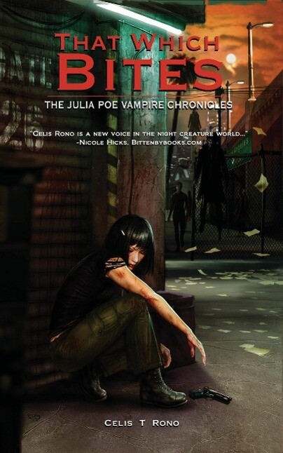 That Which Bites: The Julia Poe Vampire Chronicles - Celis T. Rono