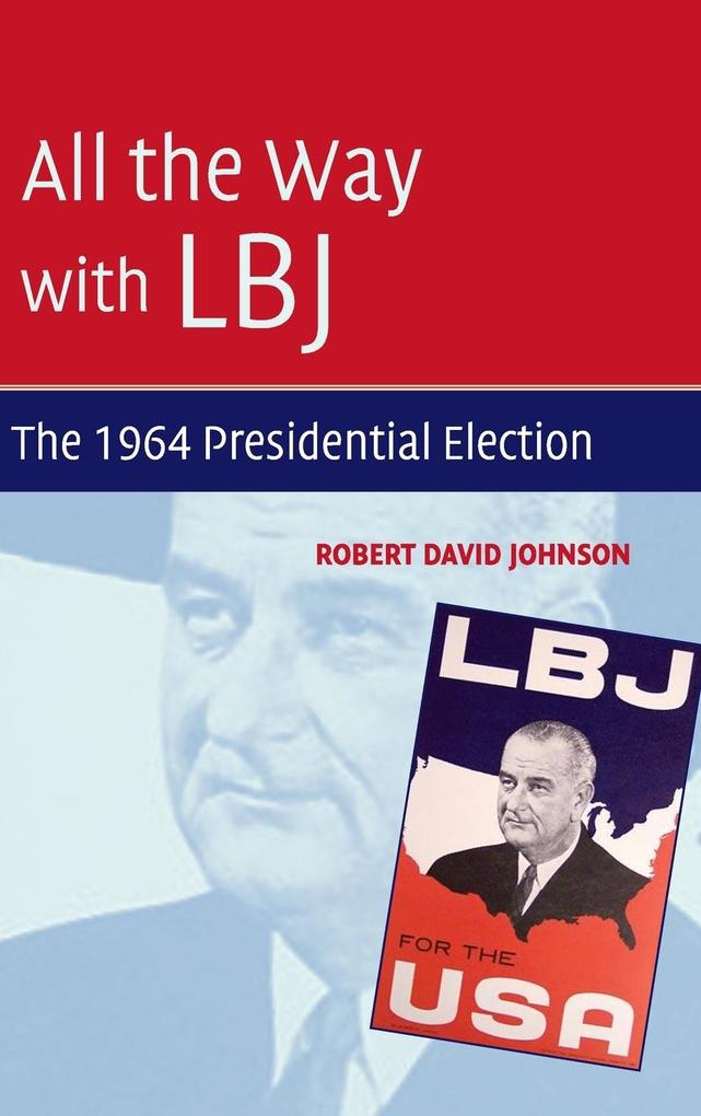 All the Way with LBJ - Robert David Johnson