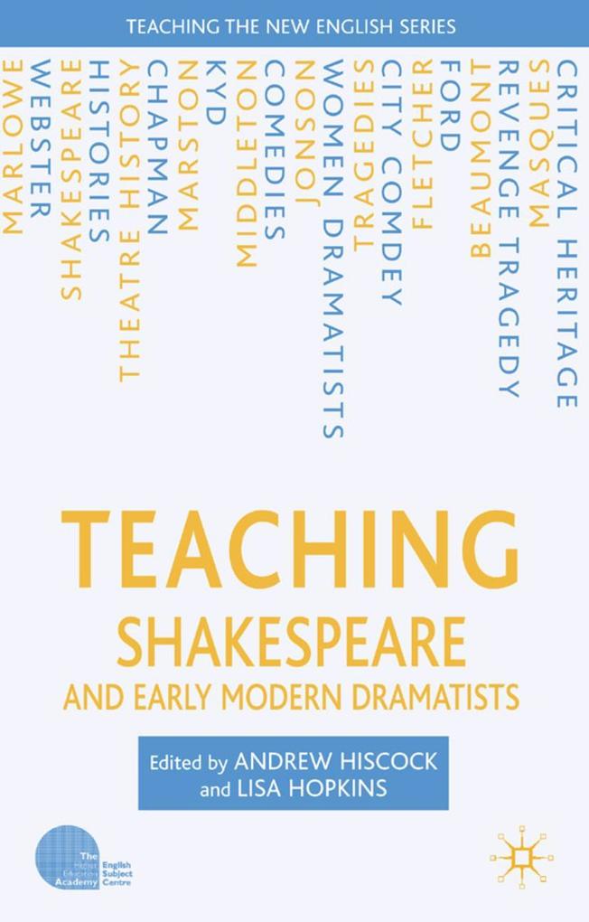 Teaching Shakespeare and Early Modern Dramatists - A. Hiscock/ L. Hopkins/ Lisa Hopkins