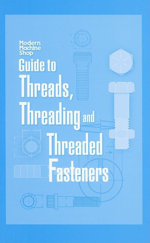 Guide to Threads Threading and Threaded Fasteners: Modern Machine Shop