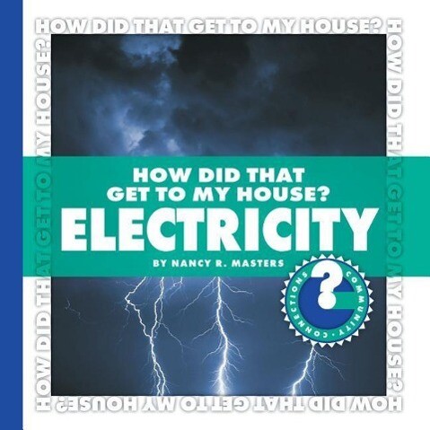 How Did That Get to My House? Electricity - Nancy Robinson Masters