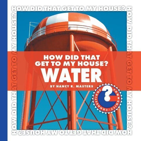 How Did That Get to My House? Water - Nancy Robinson Masters