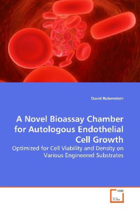 A Novel Bioassay Chamber for Autologous Endothelial Cell Growth - David Rubenstein