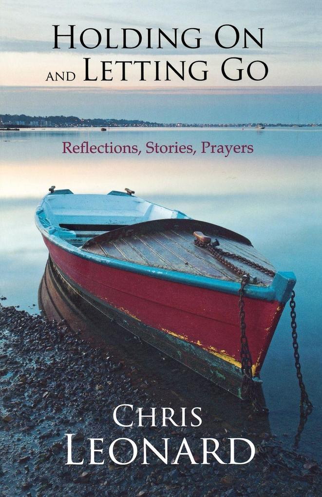 Holding On and Letting Go - Reflections Stories Prayers