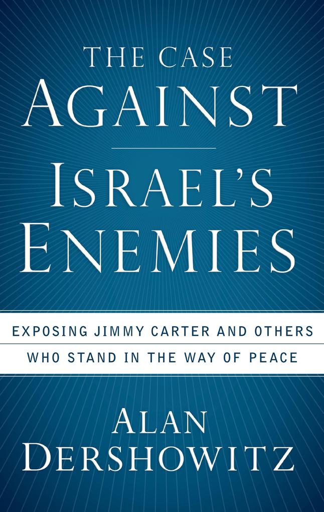 The Case Against Israel‘s Enemies