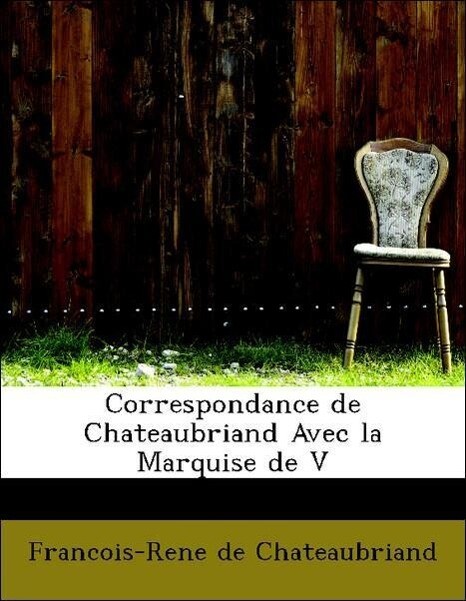 Correspondance de Chateaubriand Avec la Marquise de V als Taschenbuch von Francois-Rene de Chateaubriand