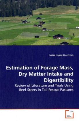 Estimation of Forage Mass Dry Matter Intake and Digestibility - Isaias Lopez-Guerrero