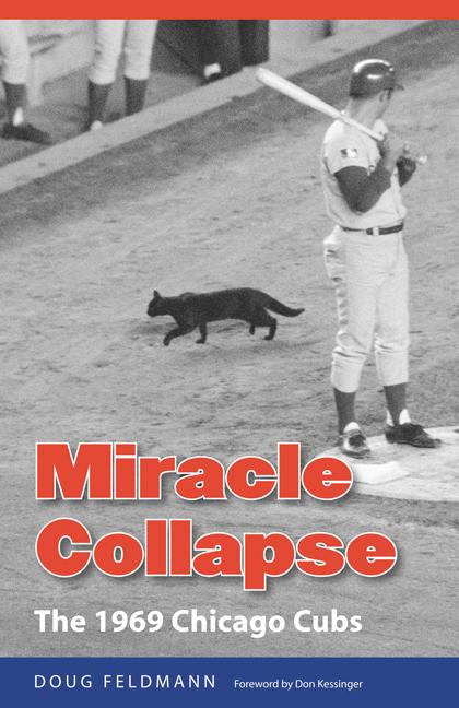 Miracle Collapse: The 1969 Chicago Cubs - Doug Feldmann