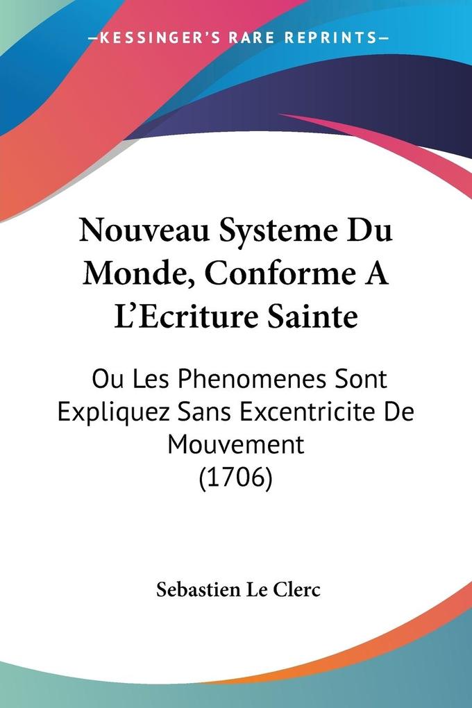 Nouveau Systeme Du Monde Conforme A L'Ecriture Sainte - Sebastien Le Clerc