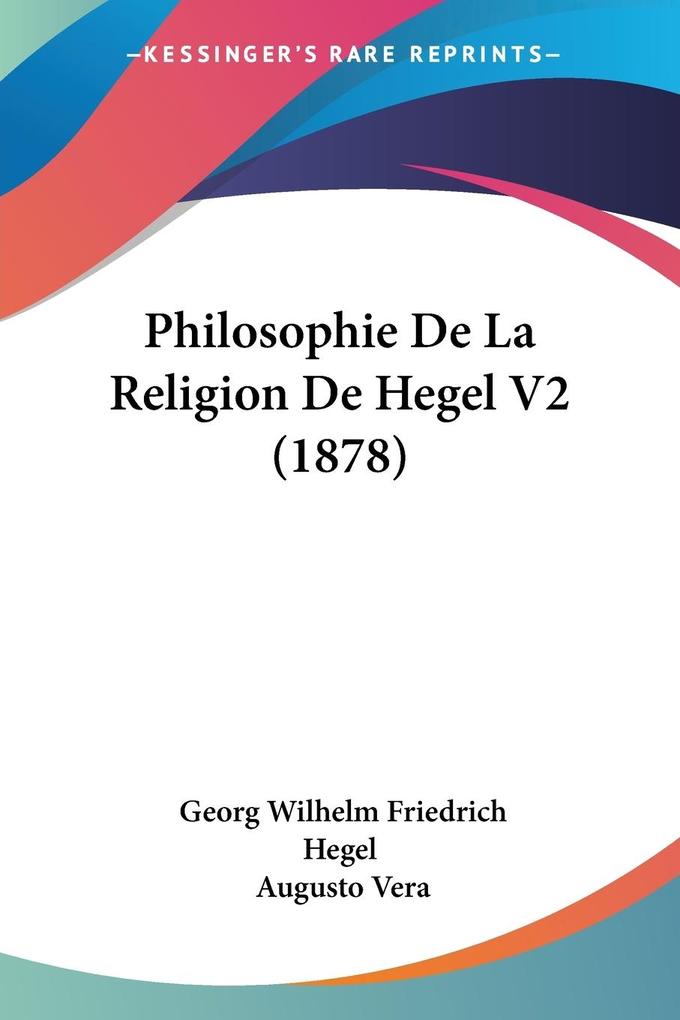 Philosophie De La Religion De Hegel V2 (1878) - Georg Wilhelm Friedrich Hegel