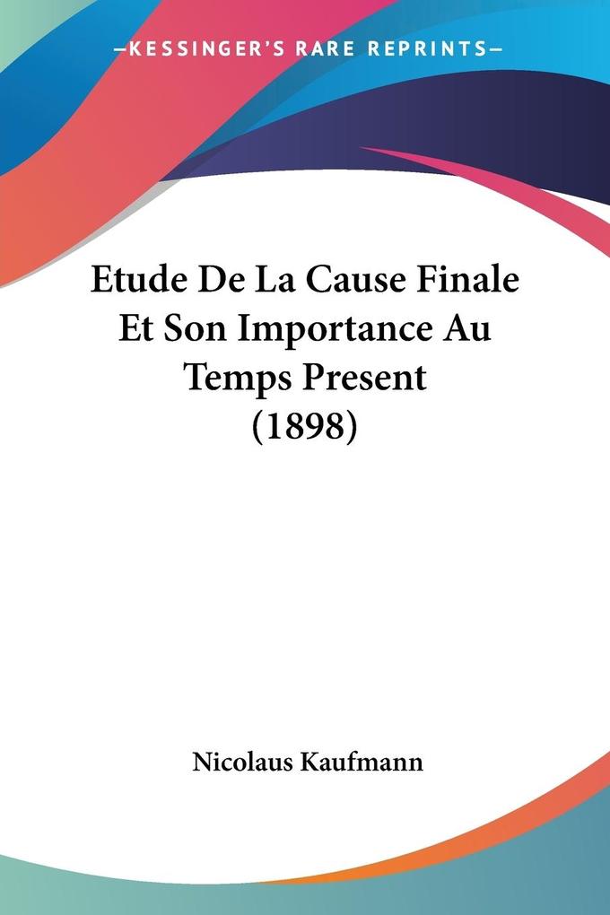 Etude De La Cause Finale Et Son Importance Au Temps Present (1898) - Nicolaus Kaufmann