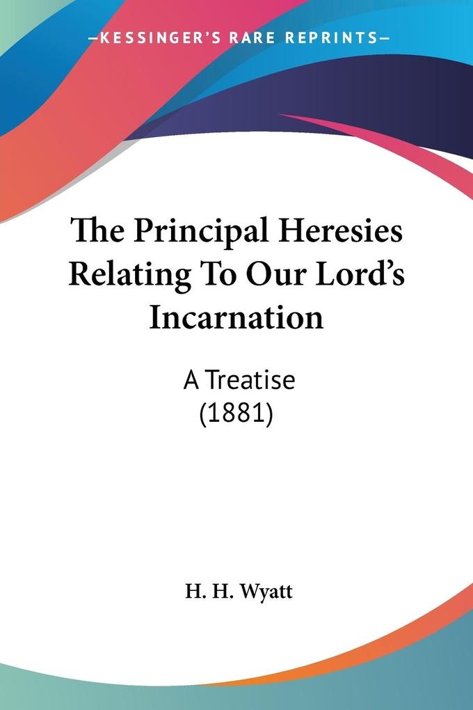 The Principal Heresies Relating To Our Lord‘s Incarnation