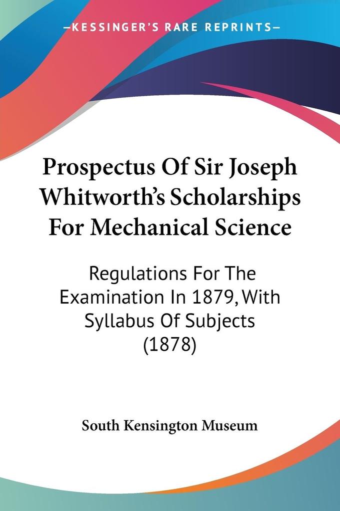 Prospectus Of Sir Joseph Whitworth‘s Scholarships For Mechanical Science