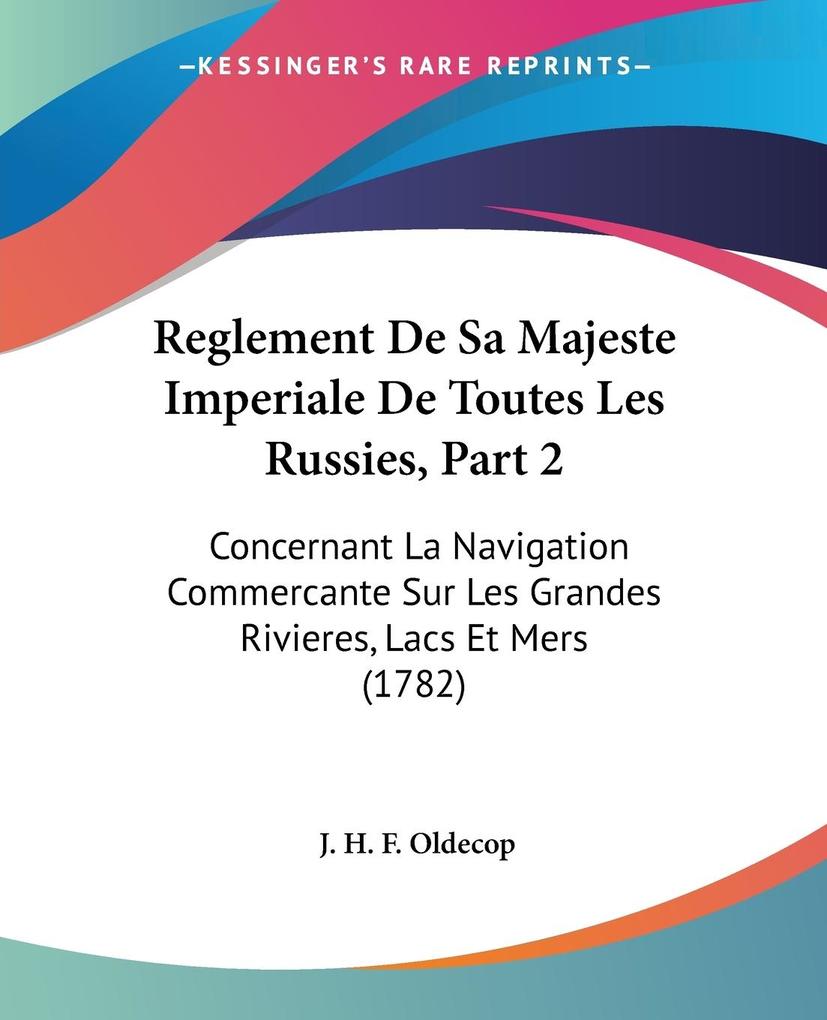 Reglement De Sa Majeste Imperiale De Toutes Les Russies Part 2 - J. H. F. Oldecop