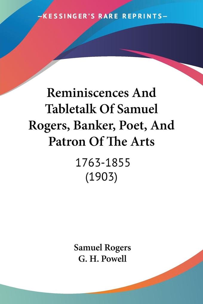 Reminiscences And Tabletalk Of Samuel Rogers Banker Poet And Patron Of The Arts