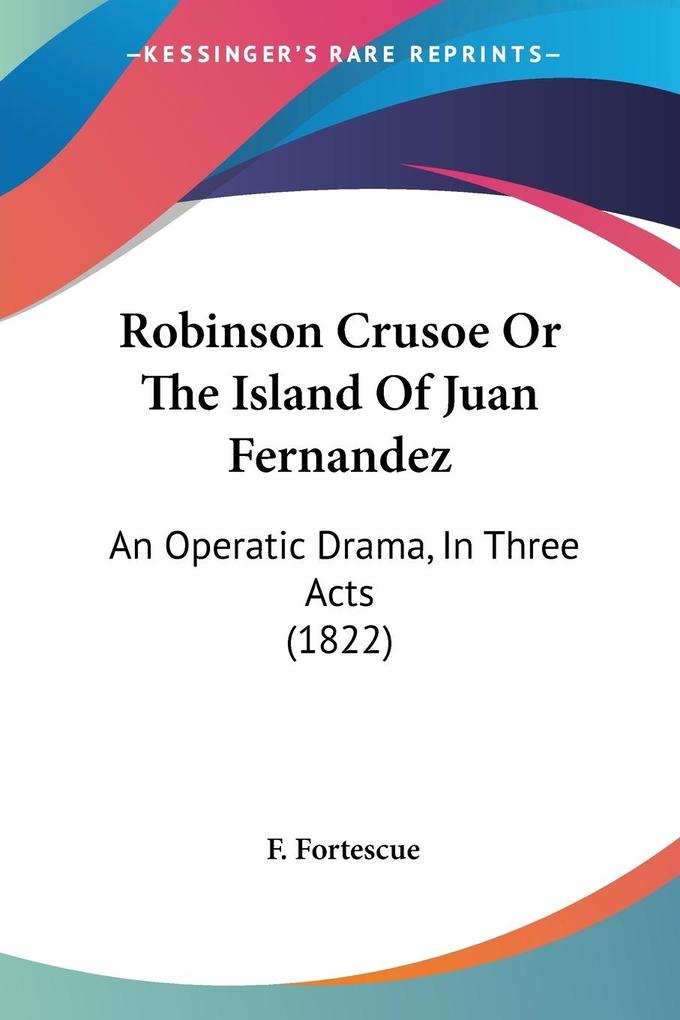 Robinson Crusoe Or The Island Of Juan Fernandez - F. Fortescue