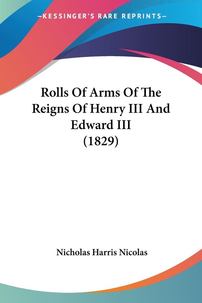 Rolls Of Arms Of The Reigns Of Henry III And Edward III (1829)