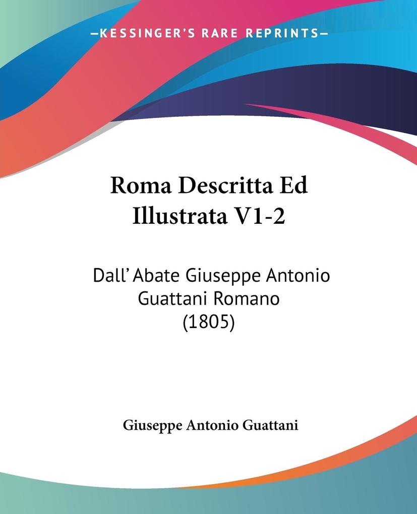 Roma Descritta Ed Illustrata V1-2 - Giuseppe Antonio Guattani