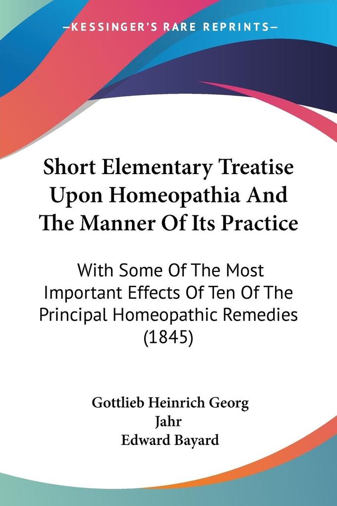 Short Elementary Treatise Upon Homeopathia And The Manner Of Its Practice - Gottlieb Heinrich Georg Jahr