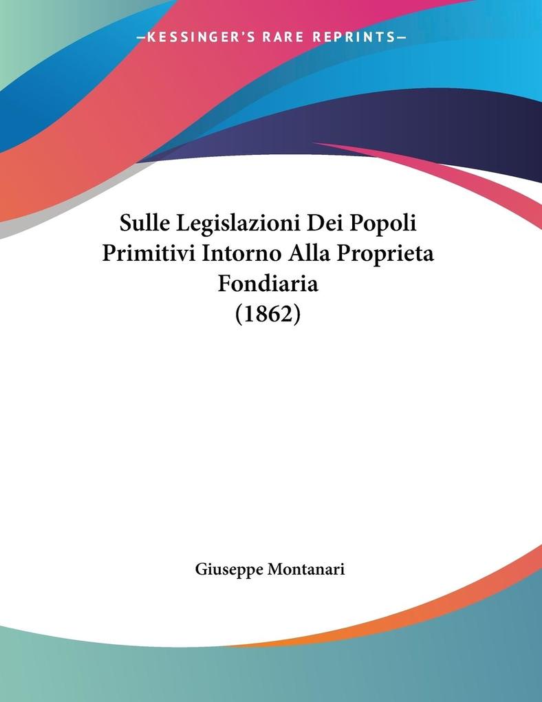 Sulle Legislazioni Dei Popoli Primitivi Intorno Alla Proprieta Fondiaria (1862)